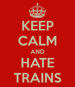 keep-calm-and-hate-trains-1